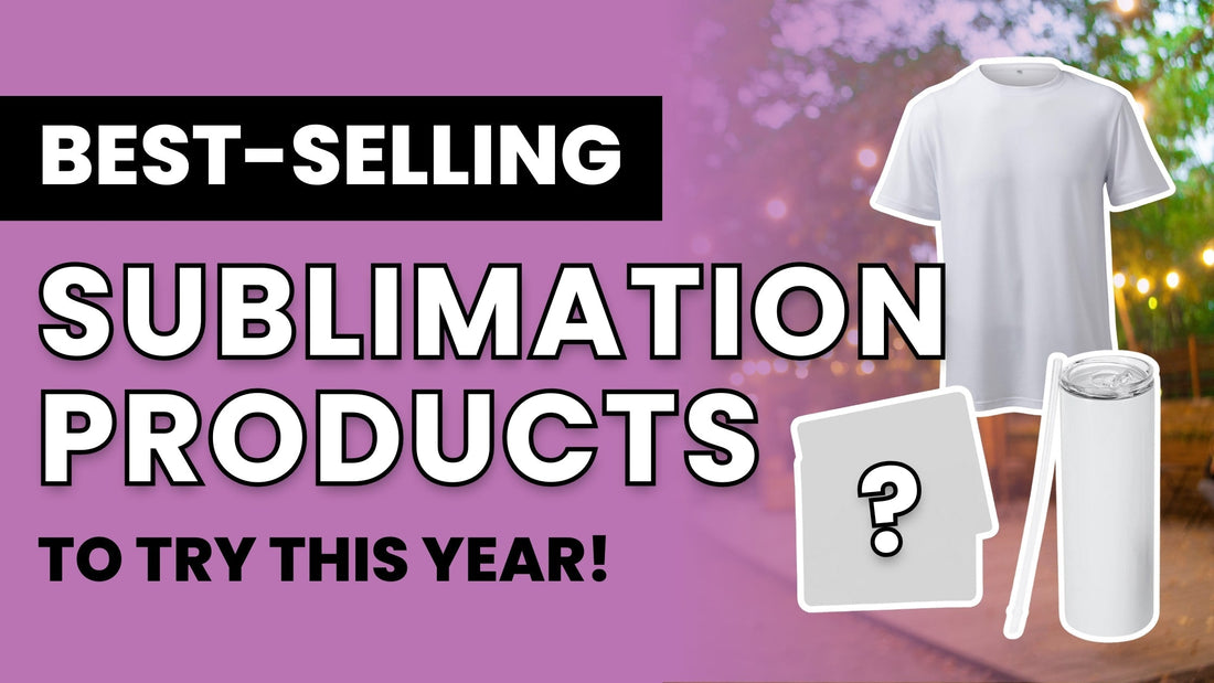 Best-Selling Sublimation Products to Try This Year!