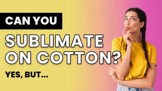 Can You Sublimate on Cotton? Yes, But...