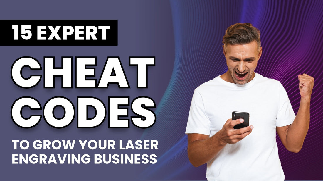 15 Expert Cheat Codes to Grow Your Laser Engraving Business