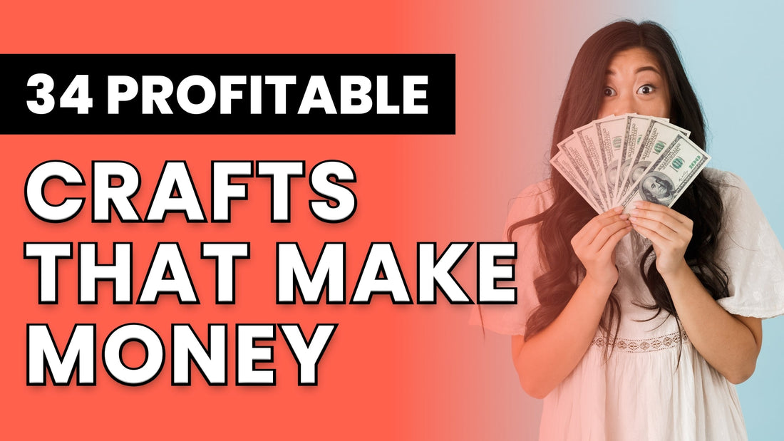 34 Profitable Crafts That Make Money