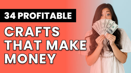 34 Profitable Crafts That Make Money