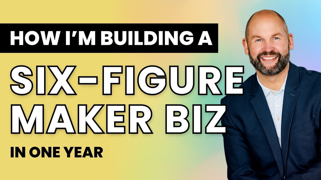 How I'm Building a Six-Figure Maker Business In One Year