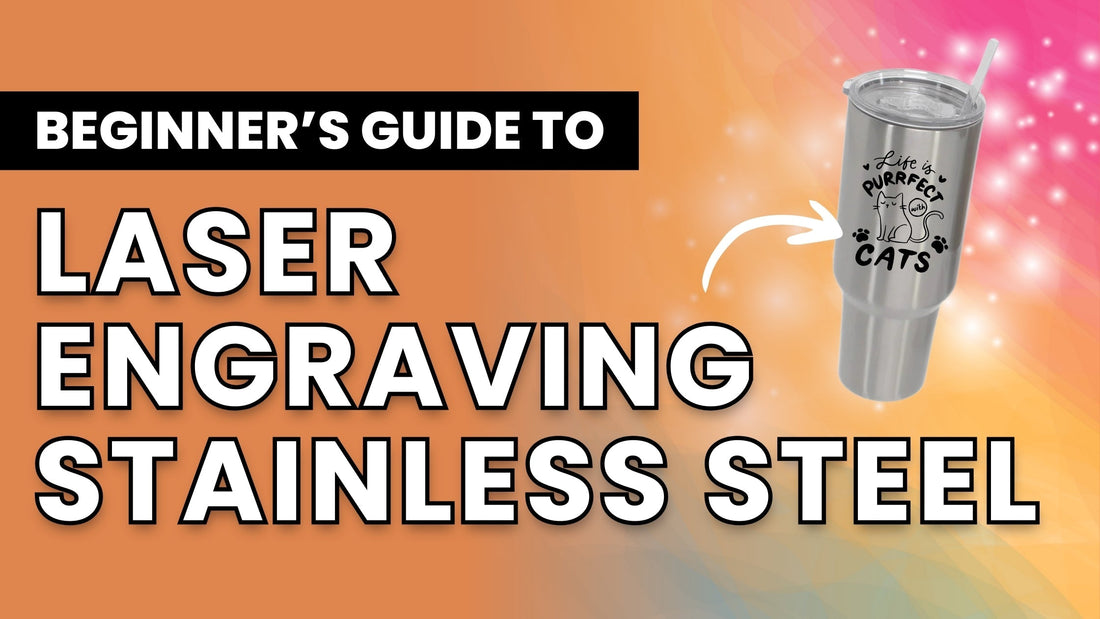Beginner's Guide to Laser Engraving Stainless Steel