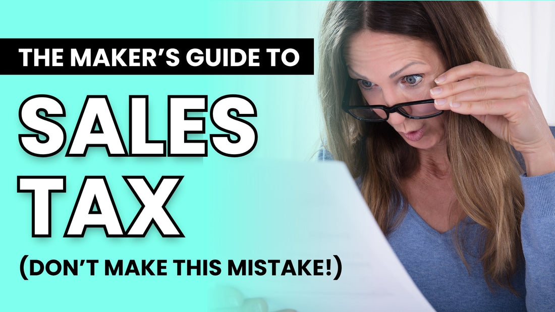 The Maker's Guide to Sales Tax (Don't Make This Mistake!)