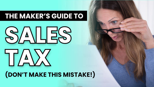 The Maker's Guide to Sales Tax (Don't Make This Mistake!)