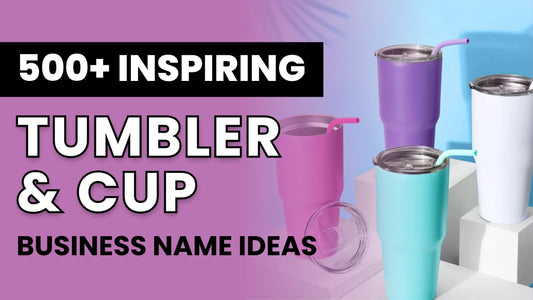 500+ Tumbler Cup Business Name Ideas to Jumpstart Your Creativity