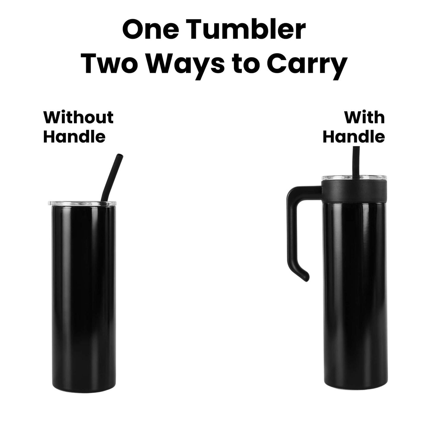 20oz skinny with handle - use with or without the handle