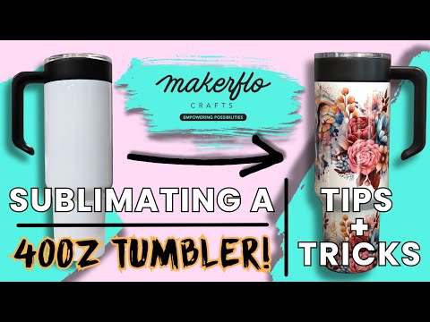tips for sublimating a 40oz Tumbler